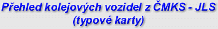 Přehled kolejových vozidel z ČMKS - JLS (typové karty)